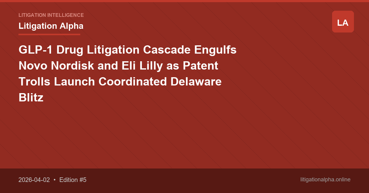 GLP-1 Drug Litigation Cascade Engulfs Novo Nordisk and Eli Lilly as Patent Trolls Launch Coordinated Delaware Blitz