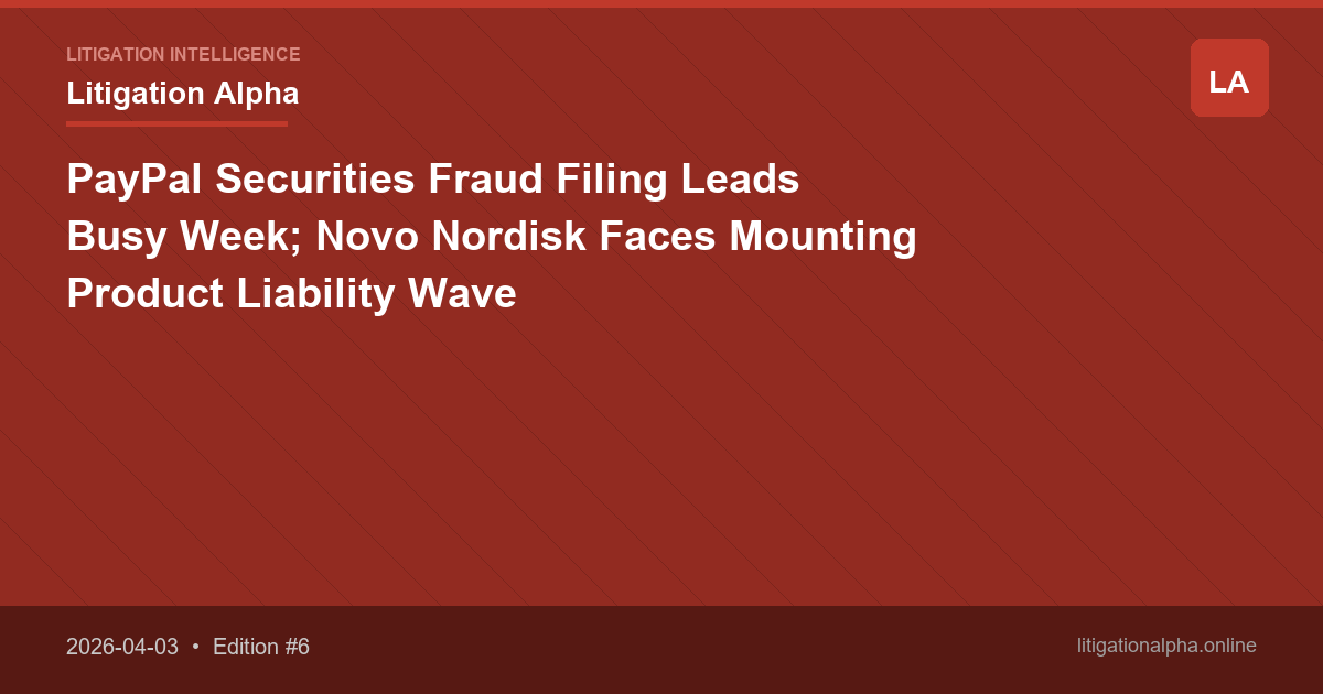 PayPal Securities Fraud Filing Leads Busy Week; Novo Nordisk Faces Mounting Product Liability Wave
